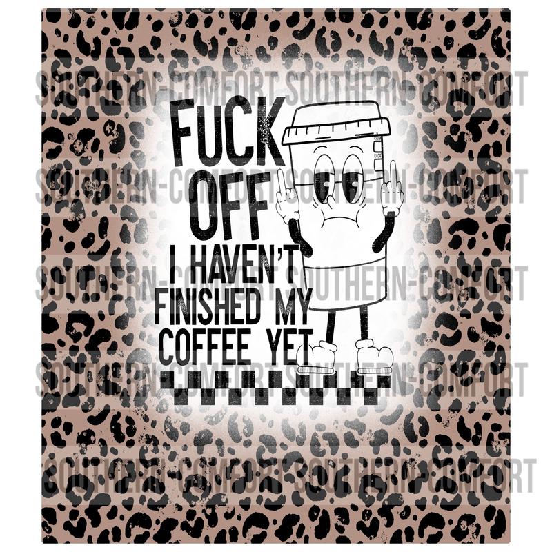Fuck off i haven\'t finished my coffee yet 20oz tumbler PNG